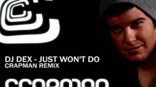 DJ Dex - Just Won't Do (Crapman Remix)