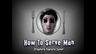 How To Serve Man | Creature Feature Cover