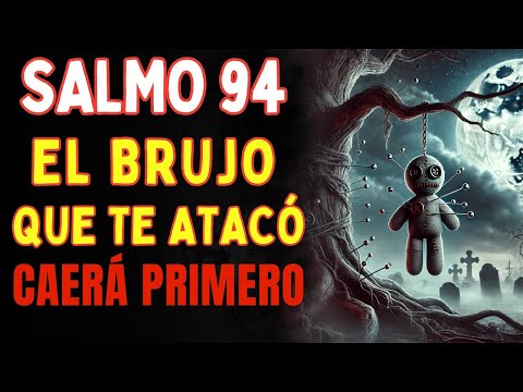 Salmo 94  El Brujo Que Te Atacó Caerá Primero   Oración Contra Brujería, Vudú y Maldición