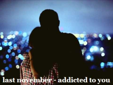 last november - addicted to you