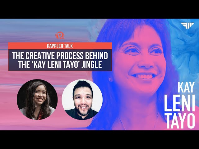 Rappler Talk: The creative process behind the ‘Kay Leni Tayo’ jingle