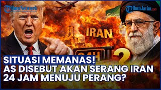 Situasi Mencekam! AS Disebut Akan Gempur Iran dalam 24 Jam, Tapi Ada Sinyal Pengalihan
