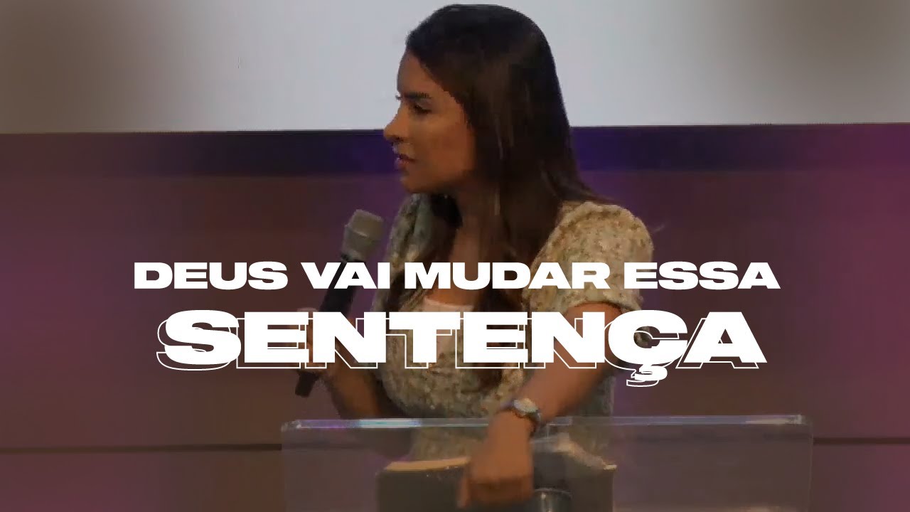 DEUS VAI MUDAR ESSA SENTENÇA! - Miss. Gabriela Lopes | Pregação