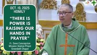 THERE IS POWER IS RAISING OUR HANDS IN PRAYER - Homily by Fr. Dave  Concepcion on Oct.19, 2025