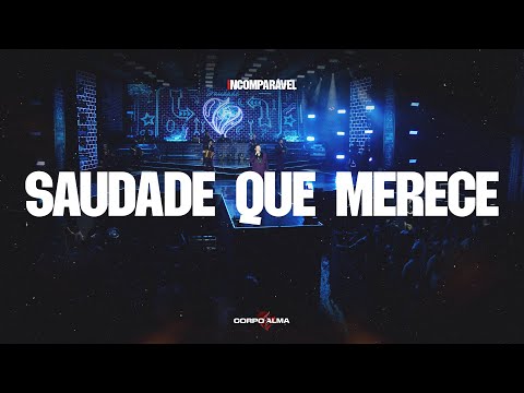 Saudade Que Merece - Corpo e alma