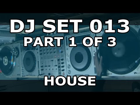 DJ SET 013 - HOUSE (Part 1 of 3)
