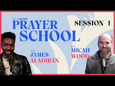 Prayer School | Session 1 | ft. James Aladiran & Micah Wood