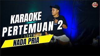 Download lagu PERTEMUAN 2 KARAOKE NADA COWOK PRIA VERSI KOPLO mp3