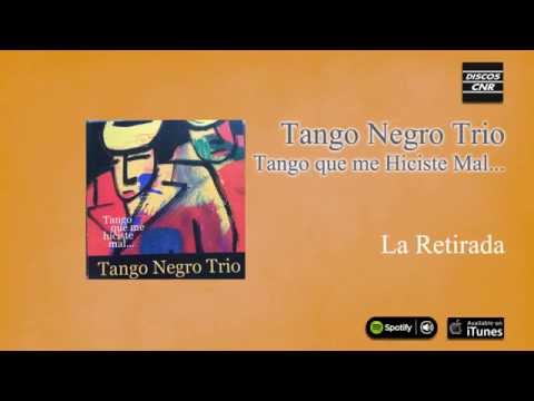 Tango Negro Trío / Tango que me hiciste mal... - La Retirada