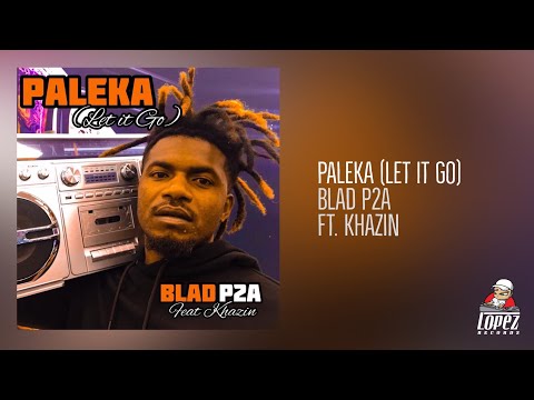 Paleka (Let it Go) | Blad P2A ft. Khazin