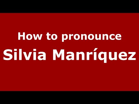How do you say Silvia Manríquez in Mexico (Mexican Spanish)? - PronounceNames.com