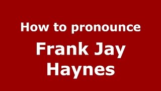 How to pronounce Frank Jay Haynes