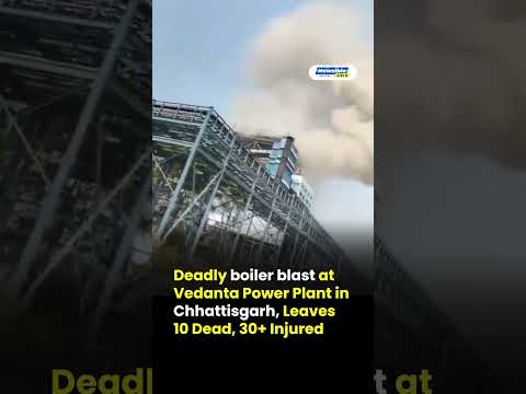Deadly Boiler Blast at Vedanta Limited Plant in Chhattisgarh 10 Dead, 30+ Injured