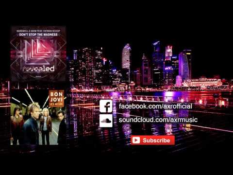 Hardwell & W&W - Don't Stop The Madness vs Bon Jovi - It's My Life (AXR Mashup)
