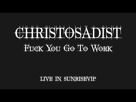 ChristoSadist - Fuck You Go To Work (LIVE sunriseVIP 2018)