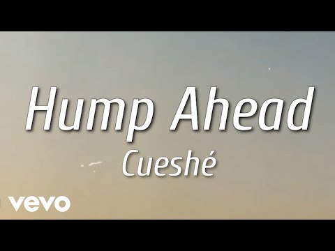 Hump ahead - Cueshe
