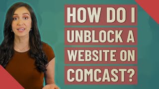 How do I unblock a website on Comcast?