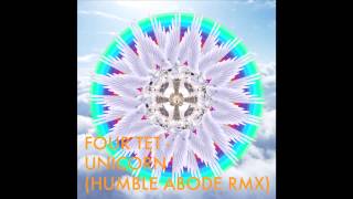 Four Tet - Unicorn (Humble Abode Rmx)