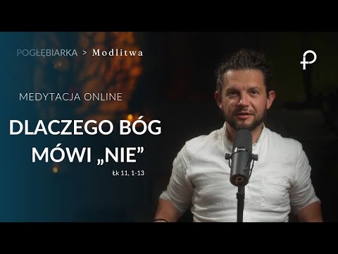 Medytacja Pisma Świętego Online - Dlaczego Bóg mówi „NIE” - [#Łk 11, 1-13] 27.07.2025