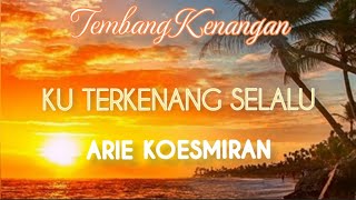 Download lagu KU TERKENANG SELALU - Arie Koesmiran mp3