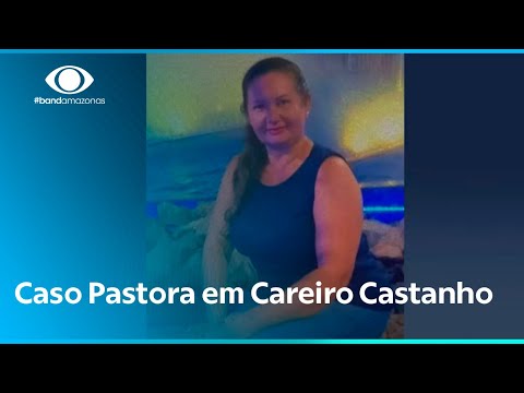 Pastora morta e estuprada no Careiro Castanho. Suspeito foi preso