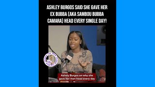 Ashley Burgos said she gave her Ex UNLIMITED HEAD.