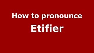 How to pronounce Etifier