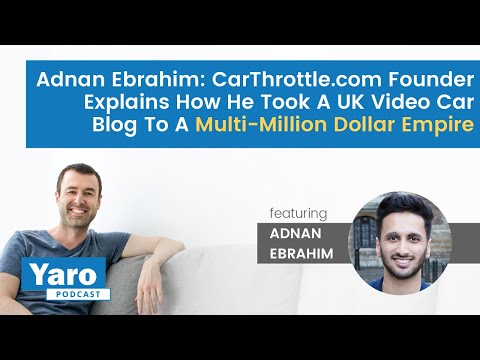 Adnan Ebrahim: CarThrottle.com Founder Shares How He Took A Car Blog To A Multimillion Dollar Empire
