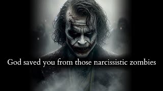 God saved you from those narcissistic zombies from sucking you dry - Joker Speech