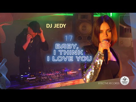 DJ JEDY  - 17 (Baby, I Think I Love You)