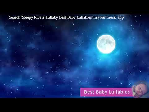 The Best Baby Lullaby Ever! ❤️ Sleepy Rivers ❤️ Baby Sleep Music Songs