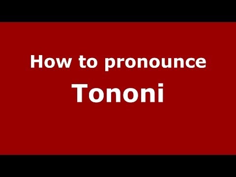 How to pronounce Tononi (Italian/Italy) - PronounceNames.com