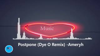 Postpone (Dye O Remix) by  Ameryh feat Dye O [Beats Music]