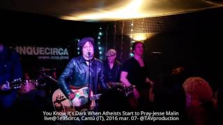 Jesse Malin live@Cantù, March 2016, You Know Its Dark When Atheists Start to Pray