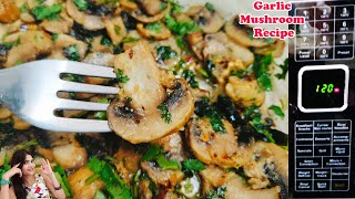 Garlic Mushroom Recipe | Butter Garlic Mushroom | Microwave Recipes | Mushroom in Microwave Oven