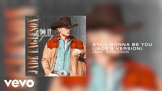 Jade Eagleson - Still Gonna Be You (Jade's version) (Official Audio)