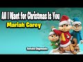 All I Want For Christmas Is You Mariah Carey Version Chipmunks Lyrics Letra
