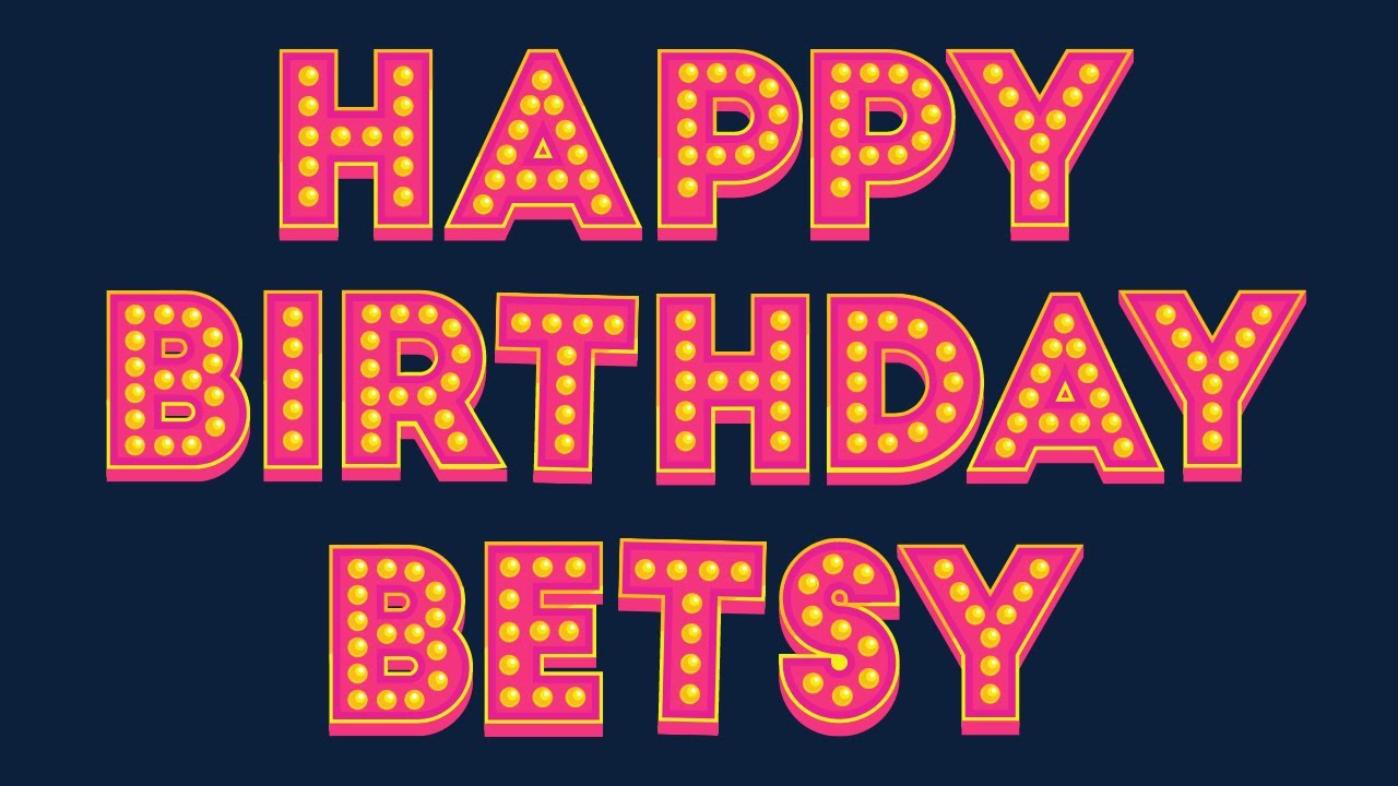 Happy Birthday Betsy