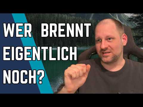 Wer brennt eigentlich noch? Bzw. wie viel weniger ist es?