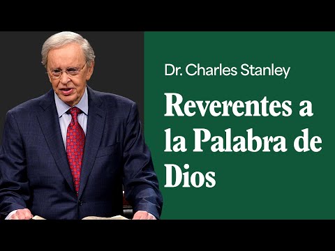Reverentes a la Palabra de Dios – Dr. Charles Stanley