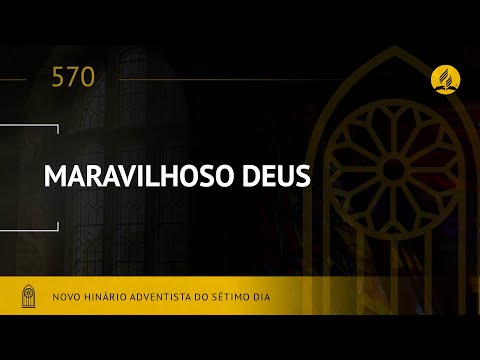 Novo Hinário Adventista • Hino 570 • Maravilhoso Deus •  (Lyrics)