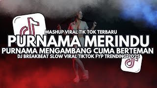 Download lagu DJ Purnama Merindu - Breakbeat Slow Mashup Viral TikTok 2025 Full Bass mp3