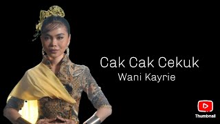Download lagu Cak cak cekuk Wani Kayrie (Lirik Karaoke) mp3