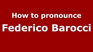 How to pronounce Federico Barocci