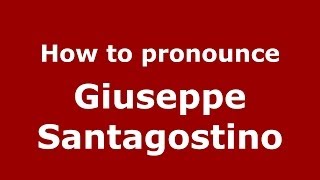 How to pronounce Giuseppe Santagostino