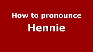 How to pronounce Hennie