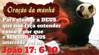 Orao da manh para clamar a DEUS que nos faa entender  porque o SENHOR JESUS intercede por ns