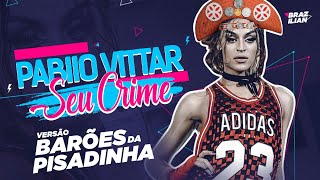 Pabllo Vittar - Seu Crime - VERSÃO BARÕES DA PISADINHA