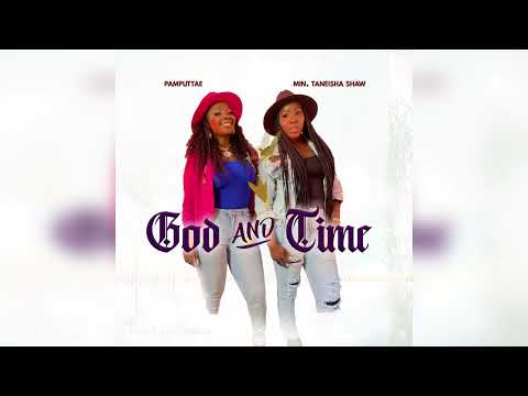 Pamputtae, Min. Taneisha Shaw - God and Time (Official Audio)
