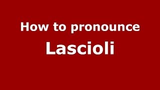 How to pronounce Lascioli
